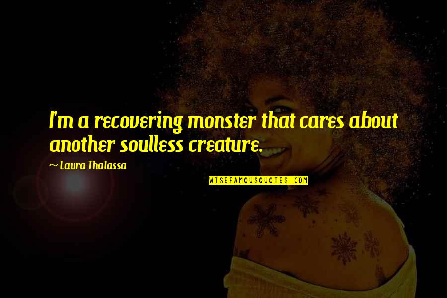 Mulder Scully Quotes By Laura Thalassa: I'm a recovering monster that cares about another Mulder Scully Quotes By Laura Thalassa: I'm a recovering monster that cares about another