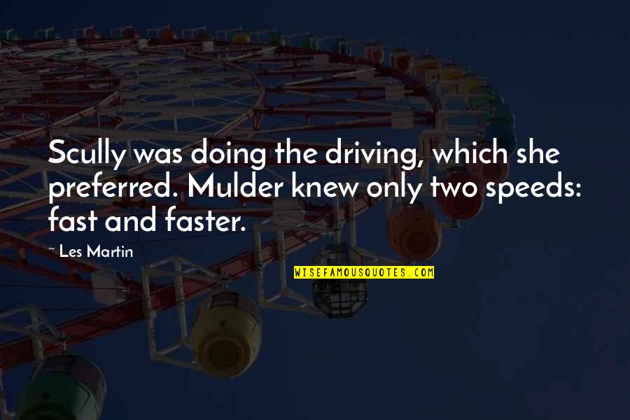 Mulder Scully Quotes By Les Martin: Scully was doing the driving, which she preferred. Mulder Scully Quotes By Les Martin: Scully was doing the driving, which she preferred.