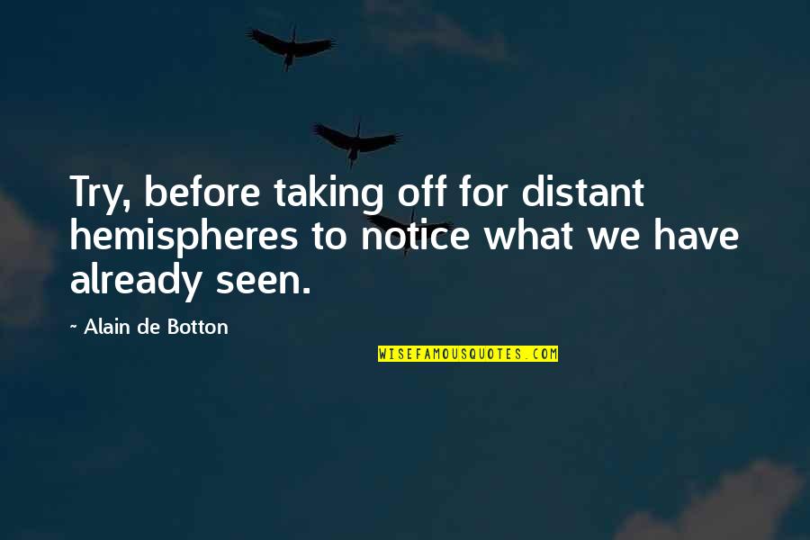 Mulder Sign Quotes By Alain De Botton: Try, before taking off for distant hemispheres to Mulder Sign Quotes By Alain De Botton: Try, before taking off for distant hemispheres to
