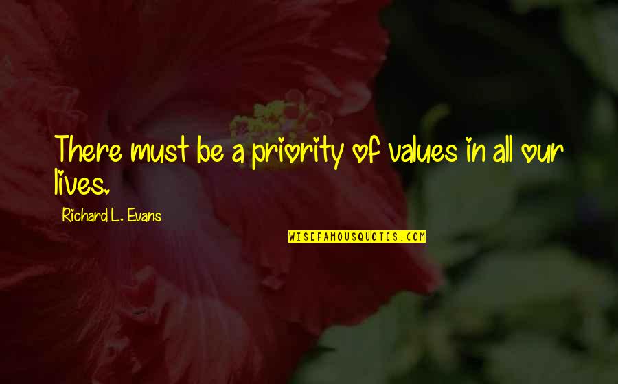 Mulders Kalamazoo Quotes By Richard L. Evans: There must be a priority of values in Mulders Kalamazoo Quotes By Richard L. Evans: There must be a priority of values in