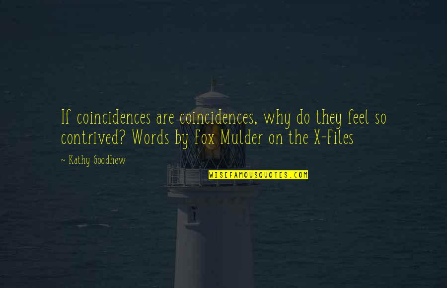 Mulder's Quotes By Kathy Goodhew: If coincidences are coincidences, why do they feel