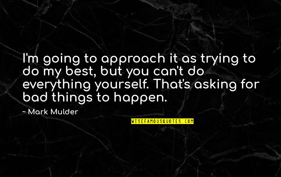 Mulder's Quotes By Mark Mulder: I'm going to approach it as trying to