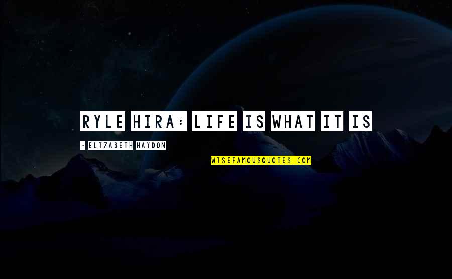Muldersdrift Quotes By Elizabeth Haydon: Ryle Hira: Life is what it is Muldersdrift Quotes By Elizabeth Haydon: Ryle Hira: Life is what it is