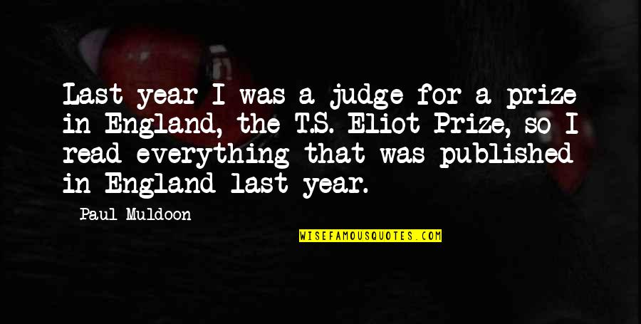 Muldoon Quotes By Paul Muldoon: Last year I was a judge for a