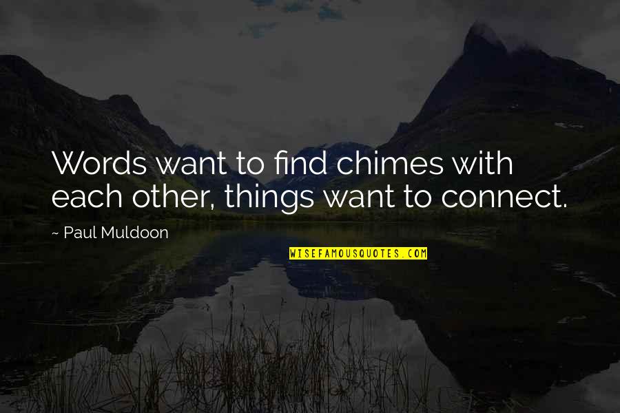 Muldoon's Quotes By Paul Muldoon: Words want to find chimes with each other,