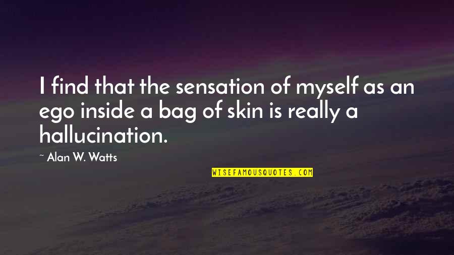 Mulds Quotes By Alan W. Watts: I find that the sensation of myself as