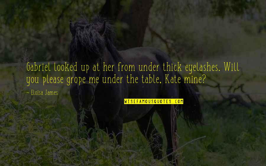 Mule Bible Quotes By Eloisa James: Gabriel looked up at her from under thick