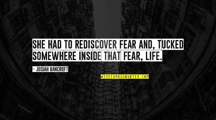 Mule Down Grand Quotes By Josiah Bancroft: She had to rediscover fear and, tucked somewhere Mule Down Grand Quotes By Josiah Bancroft: She had to rediscover fear and, tucked somewhere