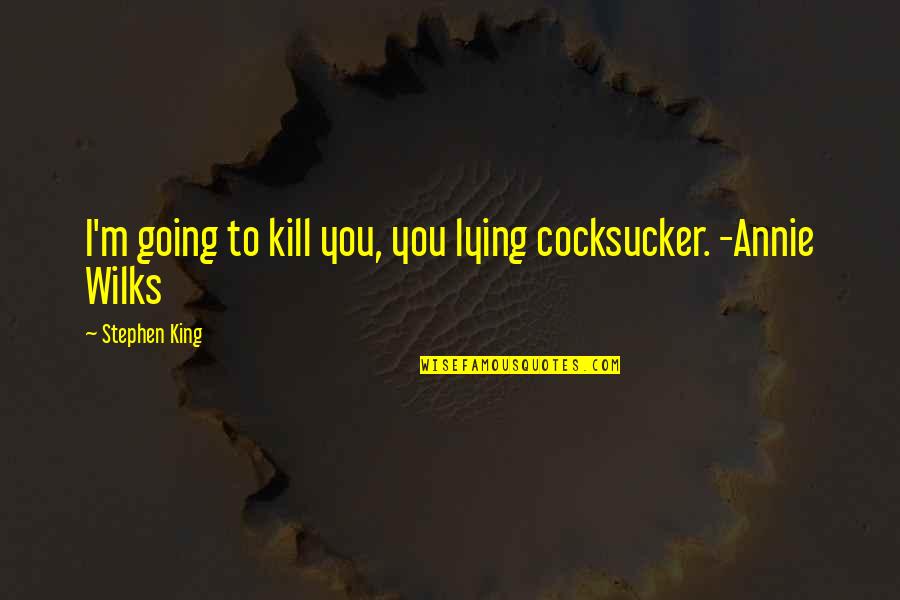 Mule Funeral Quotes By Stephen King: I'm going to kill you, you lying cocksucker.