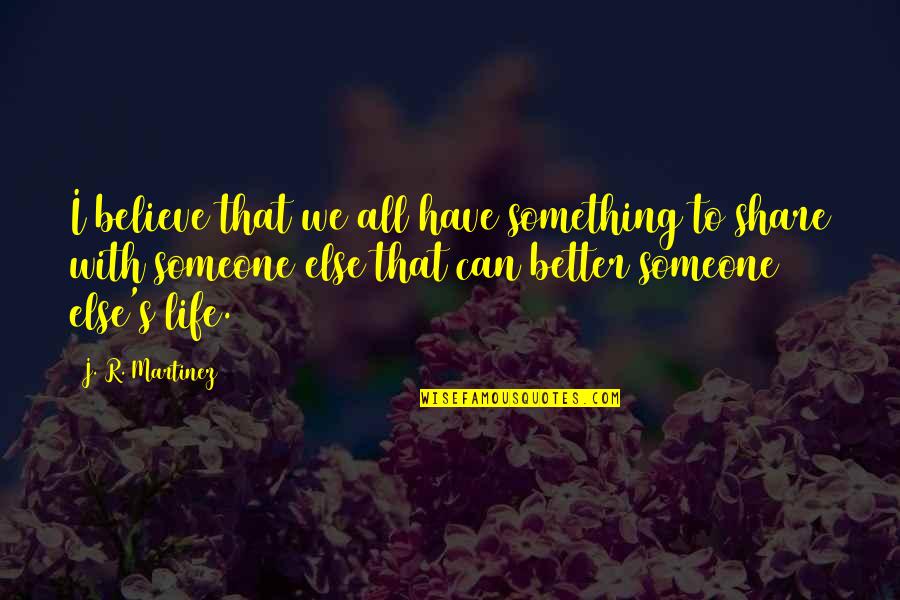 Mule Tape Quotes By J. R. Martinez: I believe that we all have something to