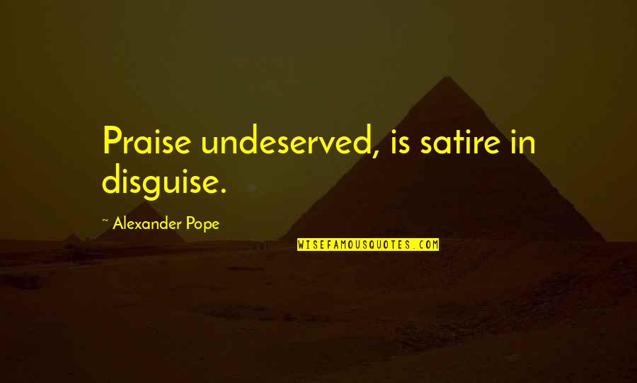 Muleberry Quotes By Alexander Pope: Praise undeserved, is satire in disguise. Muleberry Quotes By Alexander Pope: Praise undeserved, is satire in disguise.