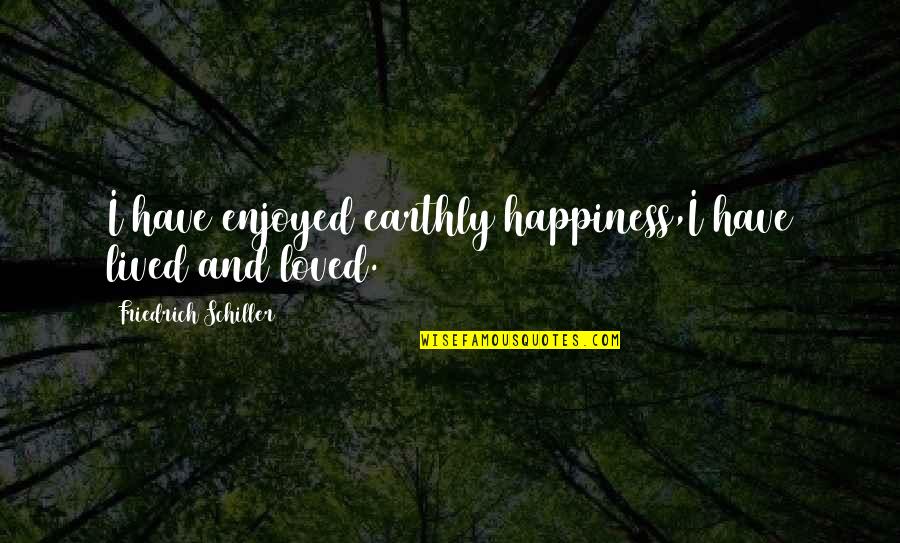 Mules In Their Eyes Were Watching God Quotes By Friedrich Schiller: I have enjoyed earthly happiness,I have lived and Mules In Their Eyes Were Watching God Quotes By Friedrich Schiller: I have enjoyed earthly happiness,I have lived and