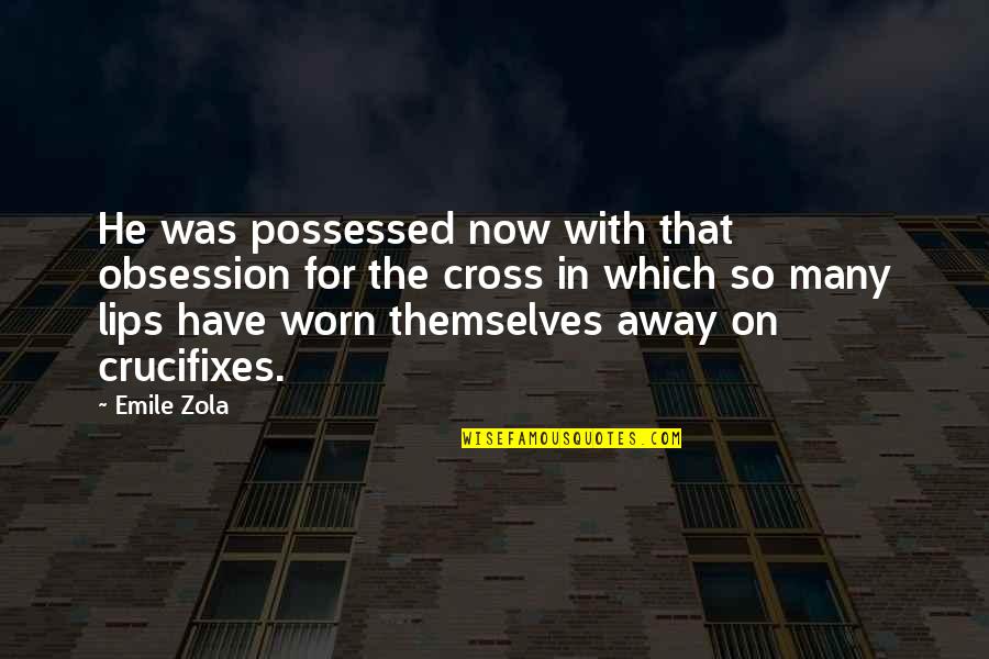 Muleskinners Quotes By Emile Zola: He was possessed now with that obsession for