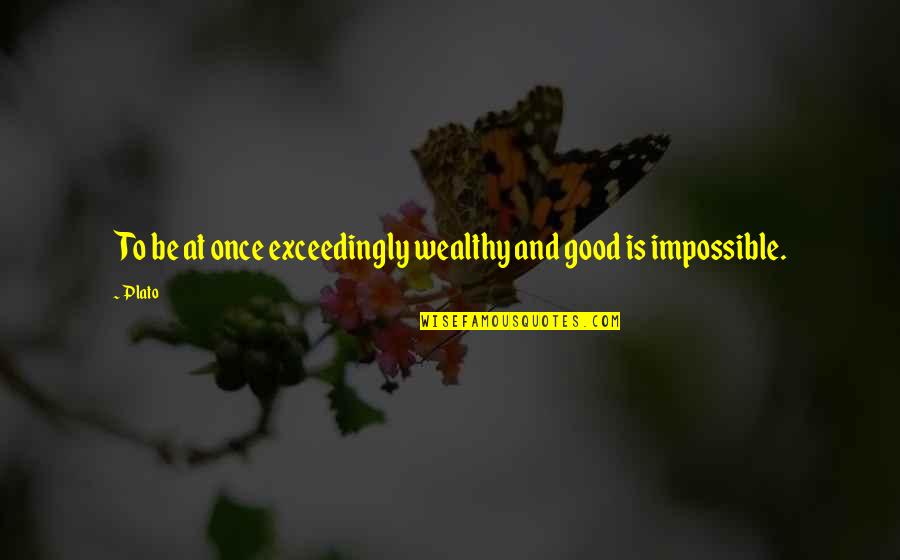 Muletas Para Quotes By Plato: To be at once exceedingly wealthy and good