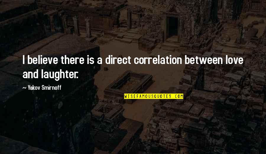 Muletas Para Quotes By Yakov Smirnoff: I believe there is a direct correlation between Muletas Para Quotes By Yakov Smirnoff: I believe there is a direct correlation between