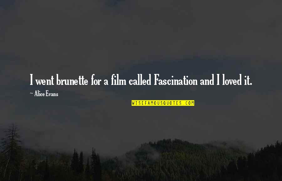 Mulgani Quotes By Alice Evans: I went brunette for a film called Fascination