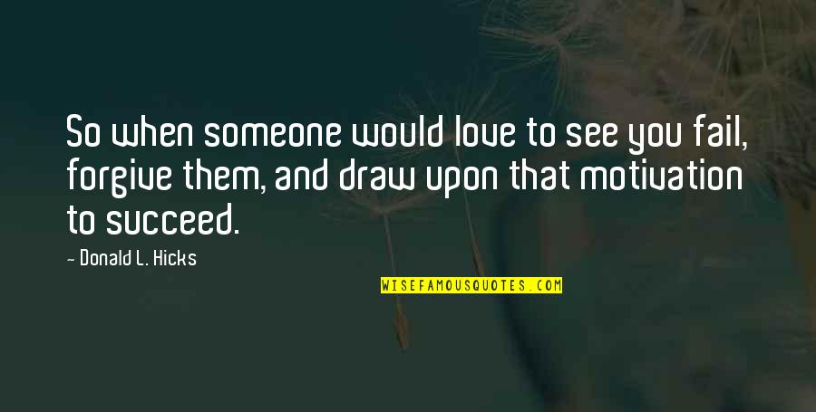 Mulgrew Kate Quotes By Donald L. Hicks: So when someone would love to see you Mulgrew Kate Quotes By Donald L. Hicks: So when someone would love to see you