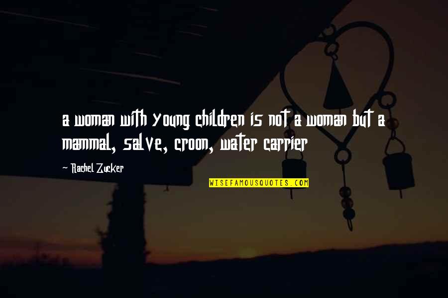 Mulhaires Quotes By Rachel Zucker: a woman with young children is not a Mulhaires Quotes By Rachel Zucker: a woman with young children is not a