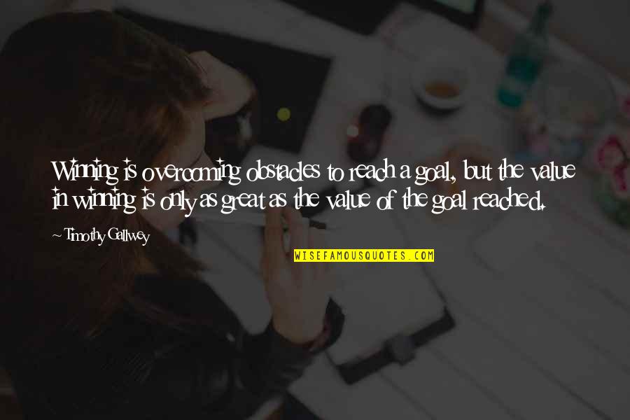 Mulhaires Quotes By Timothy Gallwey: Winning is overcoming obstacles to reach a goal, Mulhaires Quotes By Timothy Gallwey: Winning is overcoming obstacles to reach a goal,
