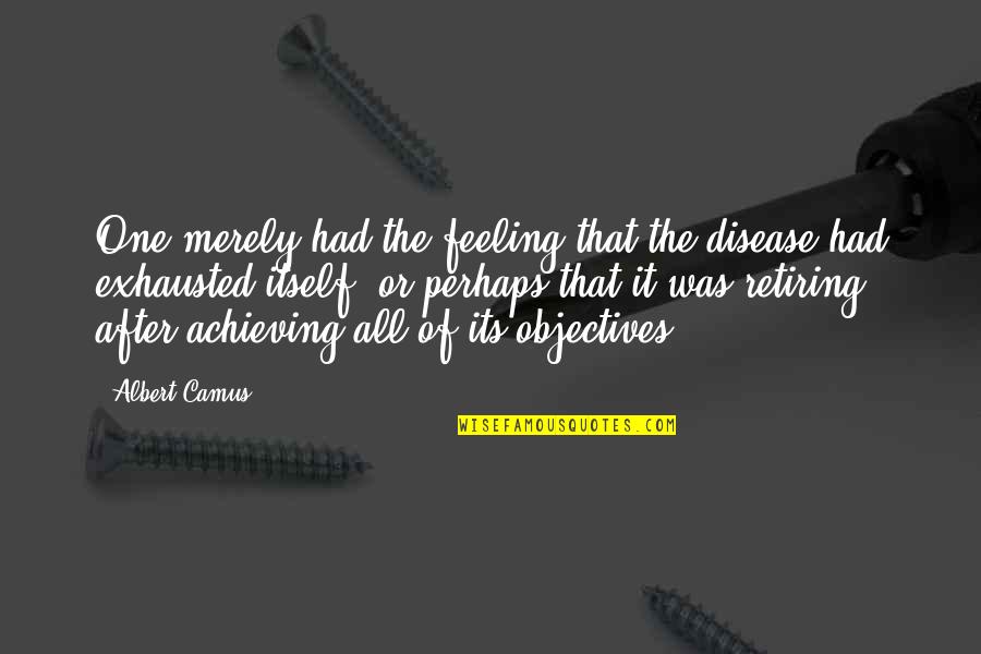 Mulhauser Chair Quotes By Albert Camus: One merely had the feeling that the disease Mulhauser Chair Quotes By Albert Camus: One merely had the feeling that the disease