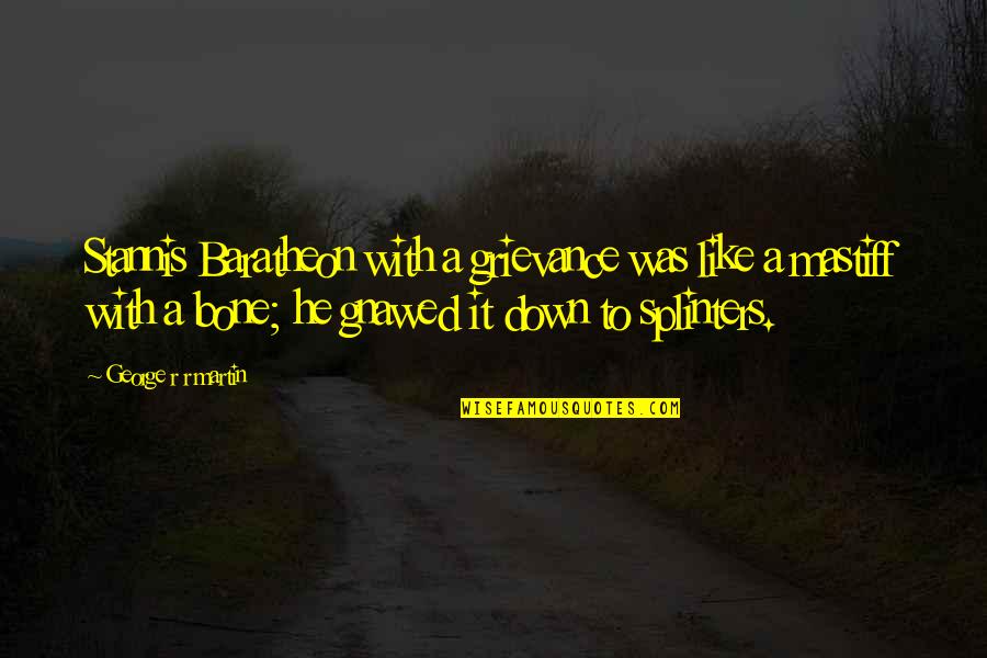 Mulhauser Chair Quotes By George R R Martin: Stannis Baratheon with a grievance was like a Mulhauser Chair Quotes By George R R Martin: Stannis Baratheon with a grievance was like a