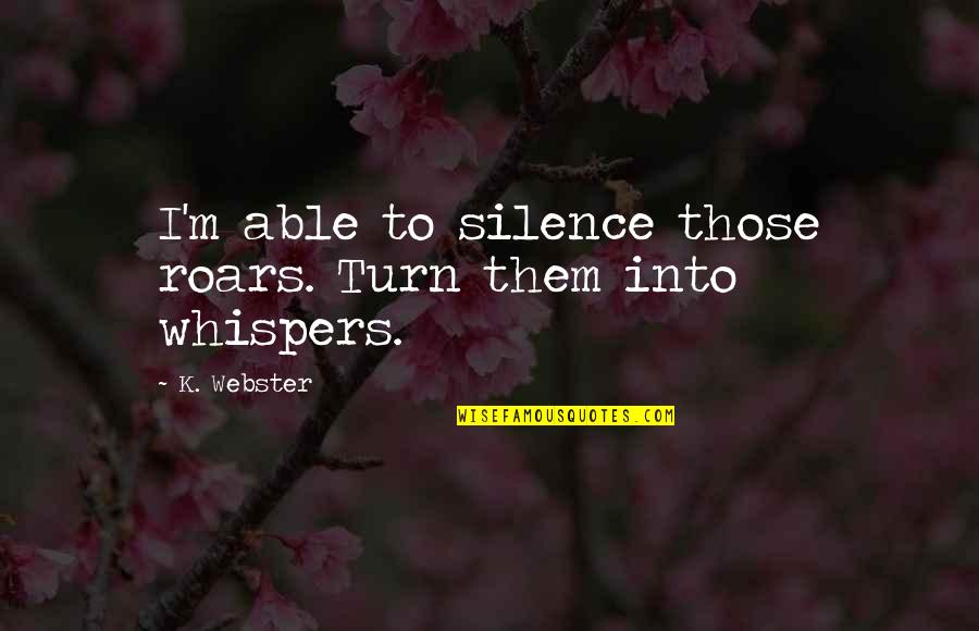 Mulher Forte Quotes By K. Webster: I'm able to silence those roars. Turn them