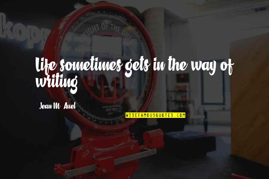 Mulheren Wall Quotes By Jean M. Auel: Life sometimes gets in the way of writing. Mulheren Wall Quotes By Jean M. Auel: Life sometimes gets in the way of writing.
