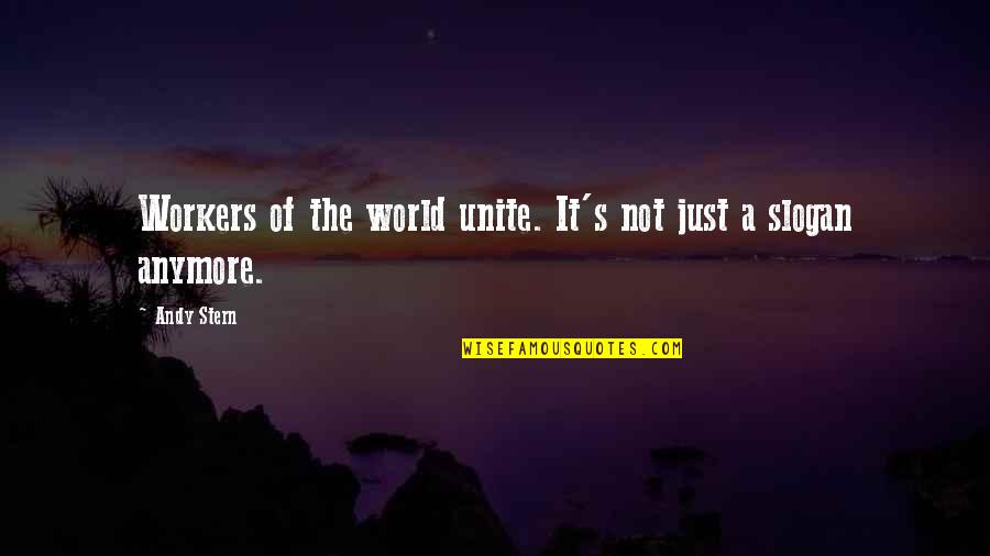 Mulherin Monumental Quotes By Andy Stern: Workers of the world unite. It's not just