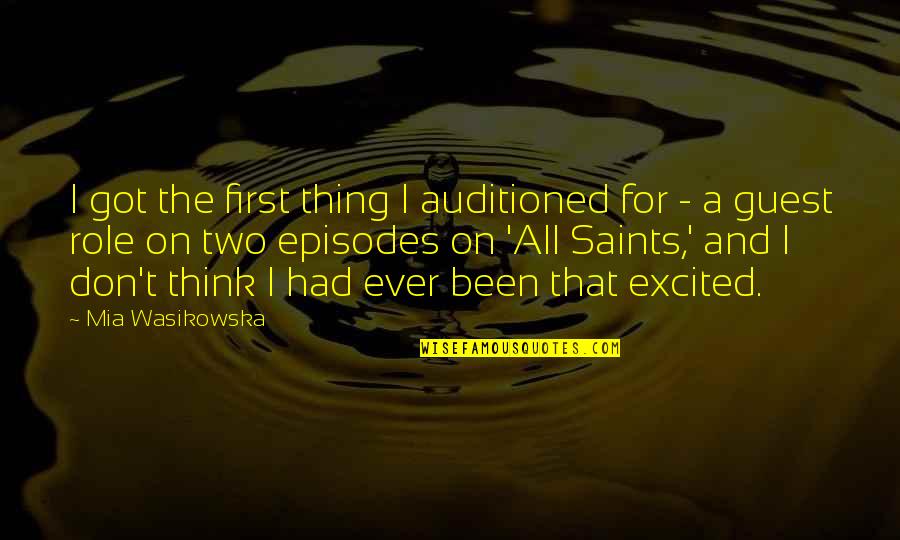 Mulholland Brothers Quotes By Mia Wasikowska: I got the first thing I auditioned for