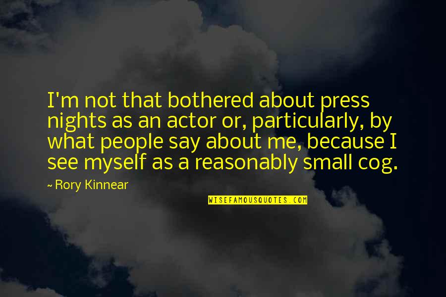 Mulholland Brothers Quotes By Rory Kinnear: I'm not that bothered about press nights as