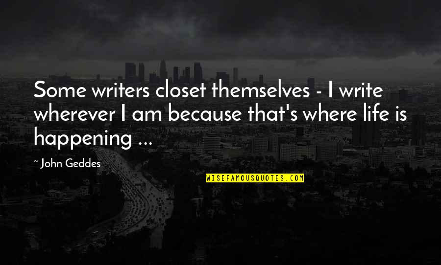 Mulholland Dam Quotes By John Geddes: Some writers closet themselves - I write wherever Mulholland Dam Quotes By John Geddes: Some writers closet themselves - I write wherever
