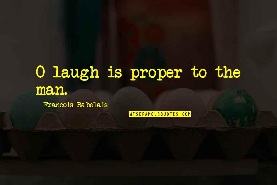 Mulholland Drive Movie Quotes By Francois Rabelais: O laugh is proper to the man.