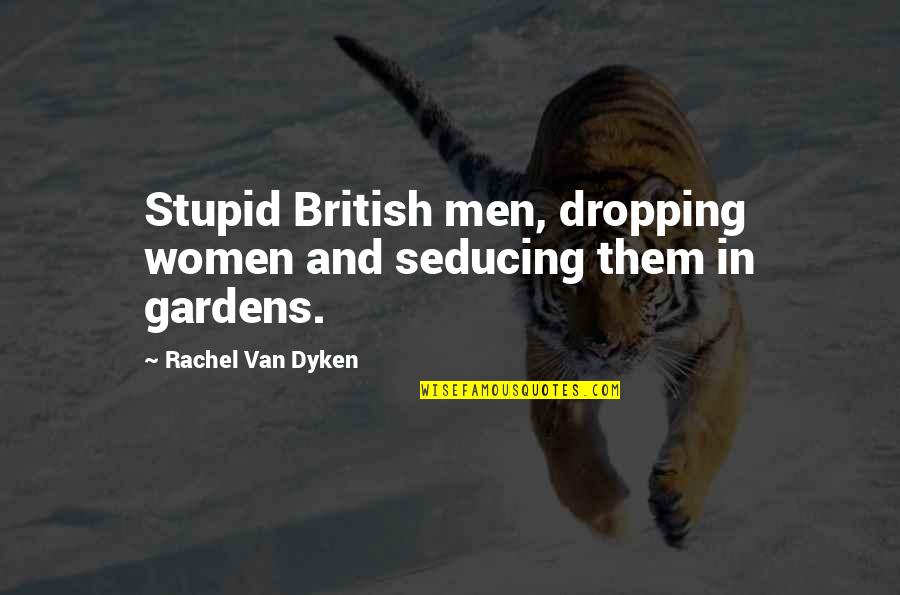 Mulholland Drive Movie Quotes By Rachel Van Dyken: Stupid British men, dropping women and seducing them