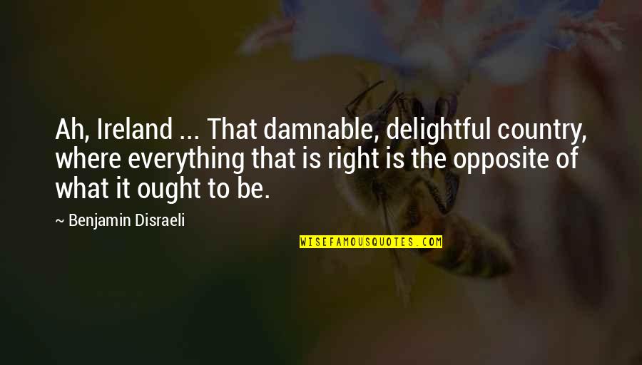 Mulholland Drive Rita Quotes By Benjamin Disraeli: Ah, Ireland ... That damnable, delightful country, where