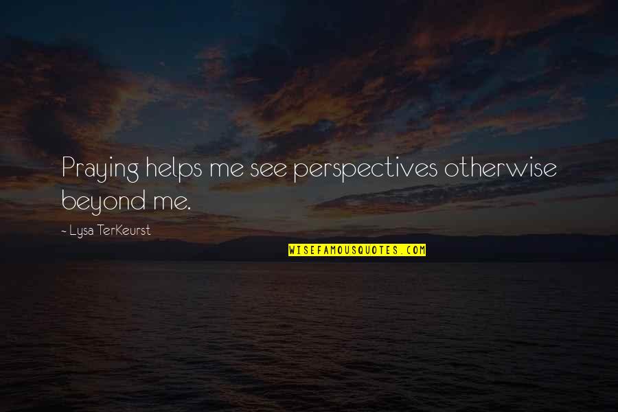 Mulholland Falls Movie Quotes By Lysa TerKeurst: Praying helps me see perspectives otherwise beyond me. Mulholland Falls Movie Quotes By Lysa TerKeurst: Praying helps me see perspectives otherwise beyond me.