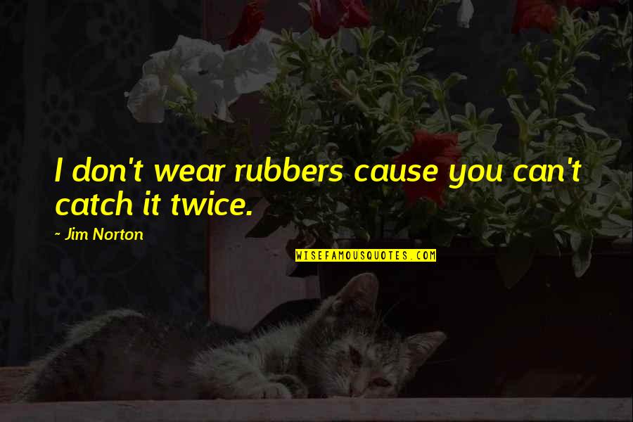 Muli Quotes By Jim Norton: I don't wear rubbers cause you can't catch Muli Quotes By Jim Norton: I don't wear rubbers cause you can't catch