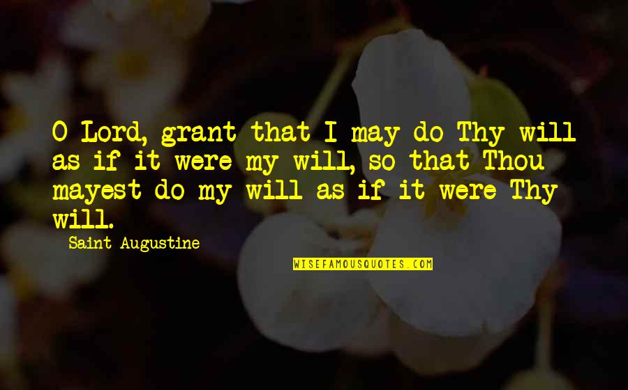 Mulia Gold Quotes By Saint Augustine: O Lord, grant that I may do Thy