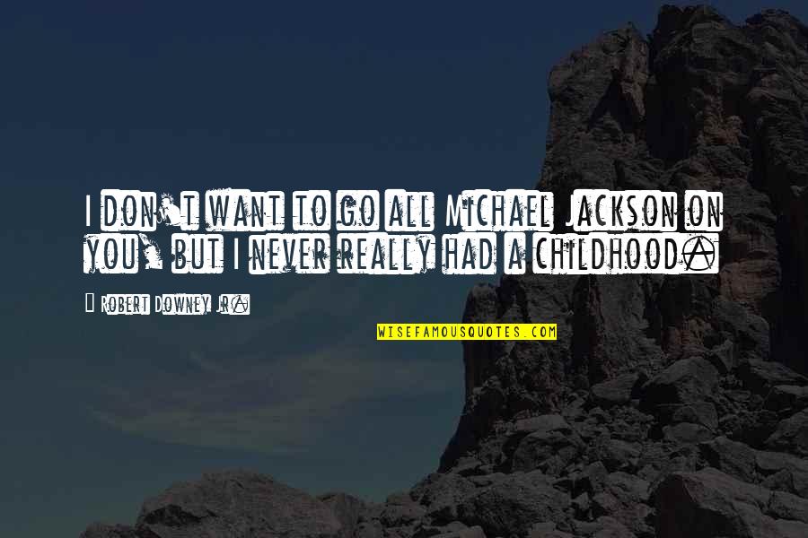 Mulia Tile Quotes By Robert Downey Jr.: I don't want to go all Michael Jackson
