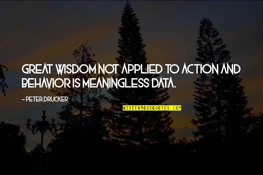 Muliatoto Quotes By Peter Drucker: Great wisdom not applied to action and behavior