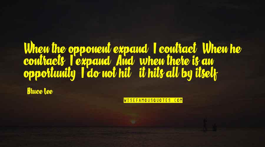 Mulimir Quotes By Bruce Lee: When the opponent expand, I contract. When he Mulimir Quotes By Bruce Lee: When the opponent expand, I contract. When he