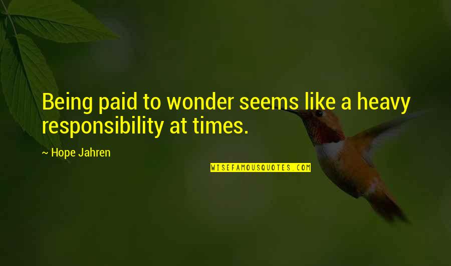 Mulimir Quotes By Hope Jahren: Being paid to wonder seems like a heavy