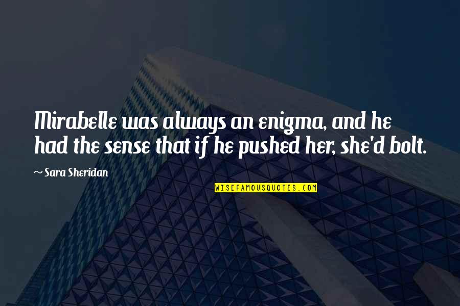 Mulindahabi Quotes By Sara Sheridan: Mirabelle was always an enigma, and he had