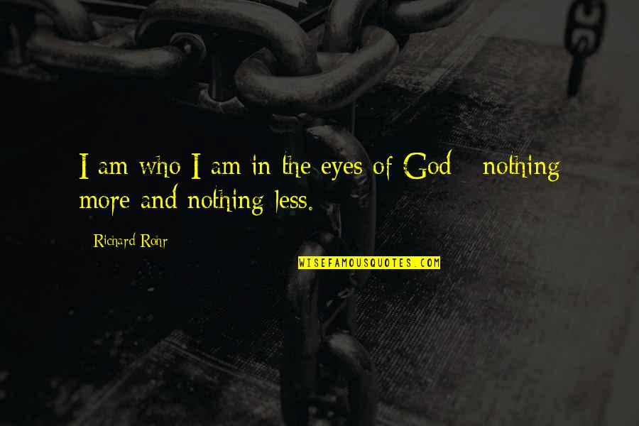 Muling Ibalik Quotes By Richard Rohr: I am who I am in the eyes