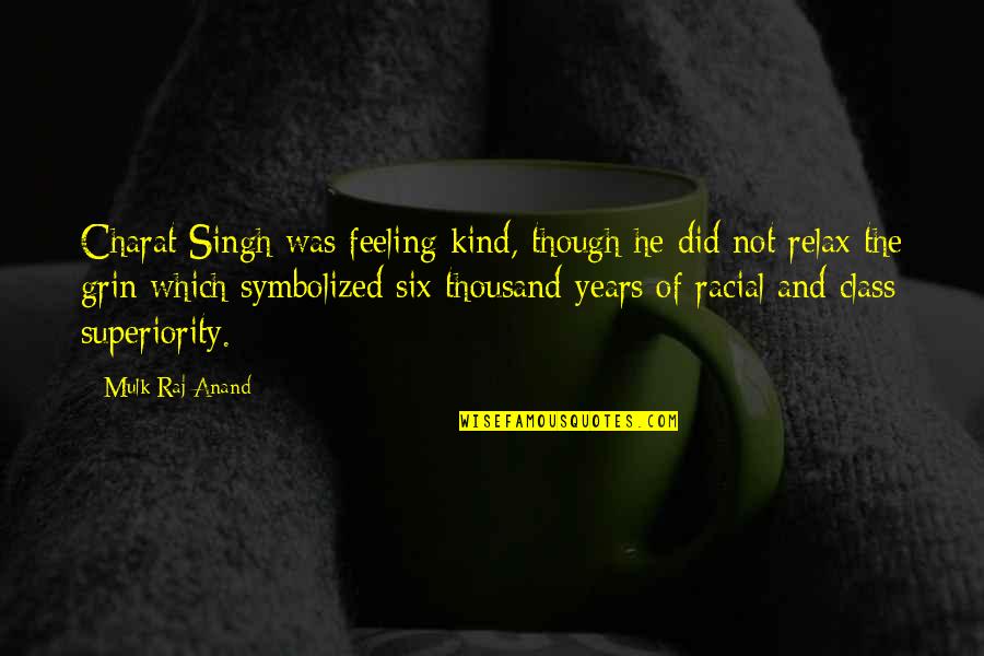 Mulk Quotes By Mulk Raj Anand: Charat Singh was feeling kind, though he did Mulk Quotes By Mulk Raj Anand: Charat Singh was feeling kind, though he did