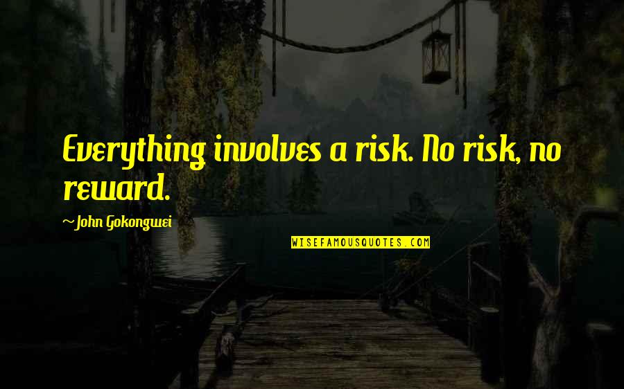 Mulkay Culkin Quotes By John Gokongwei: Everything involves a risk. No risk, no reward. Mulkay Culkin Quotes By John Gokongwei: Everything involves a risk. No risk, no reward.
