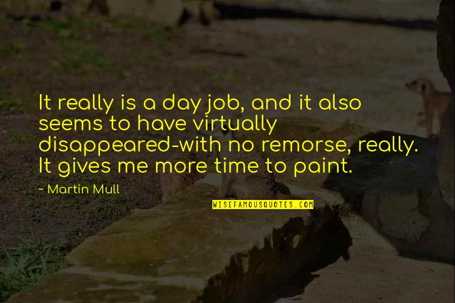 Mull Over Quotes By Martin Mull: It really is a day job, and it