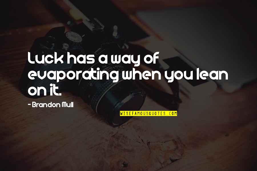 Mull Quotes By Brandon Mull: Luck has a way of evaporating when you