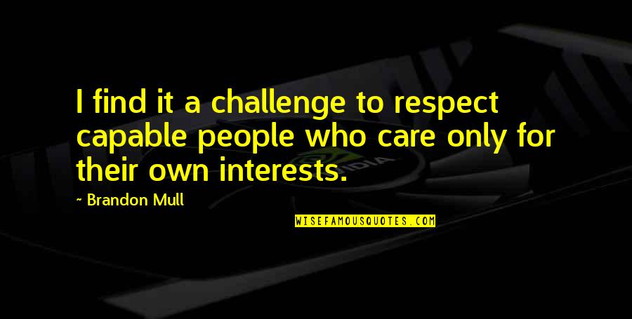 Mull Quotes By Brandon Mull: I find it a challenge to respect capable