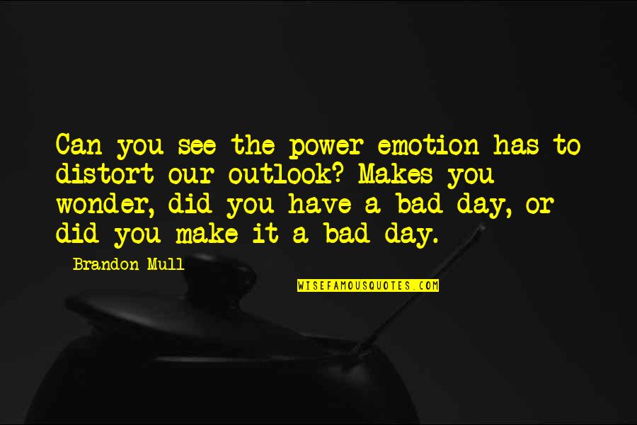 Mull Quotes By Brandon Mull: Can you see the power emotion has to