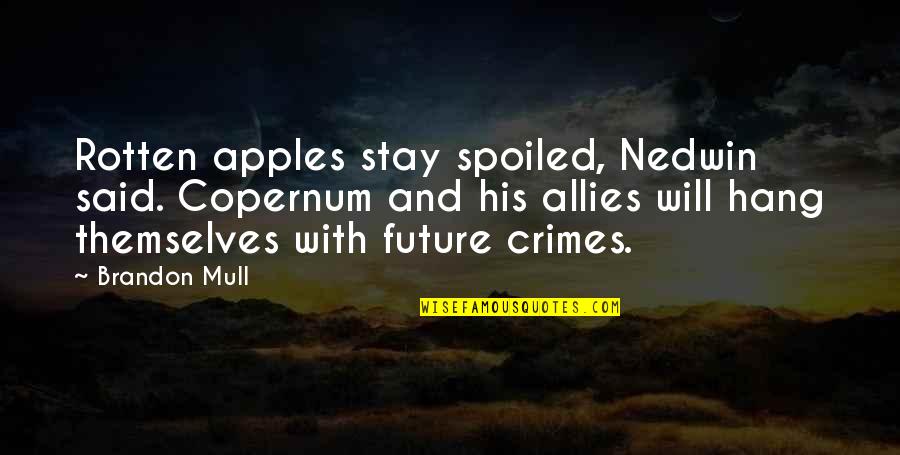 Mull Quotes By Brandon Mull: Rotten apples stay spoiled, Nedwin said. Copernum and